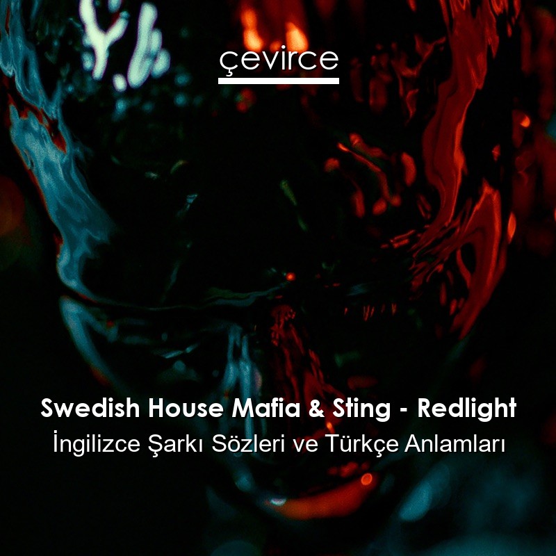 Swedish House Mafia & Sting – Redlight İngilizce Şarkı Sözleri Türkçe Anlamları