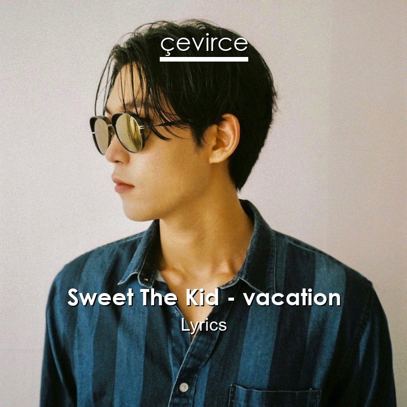 Sweet The Kid – vacation Lyrics