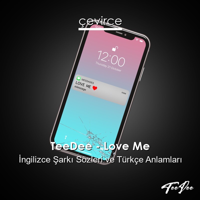 TeeDee – Love Me İngilizce Şarkı Sözleri Türkçe Anlamları