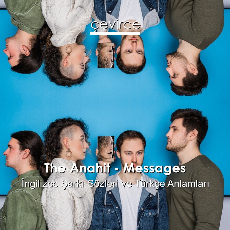 The Anahit – Messages İngilizce Şarkı Sözleri Türkçe Anlamları