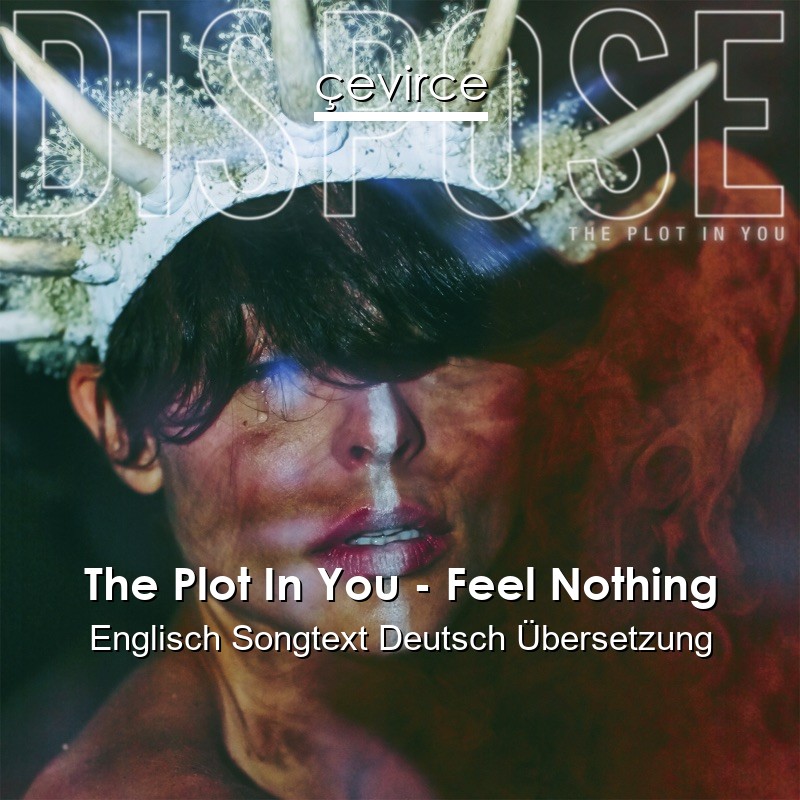 The Plot In You – Feel Nothing Englisch Songtext Deutsch Übersetzung