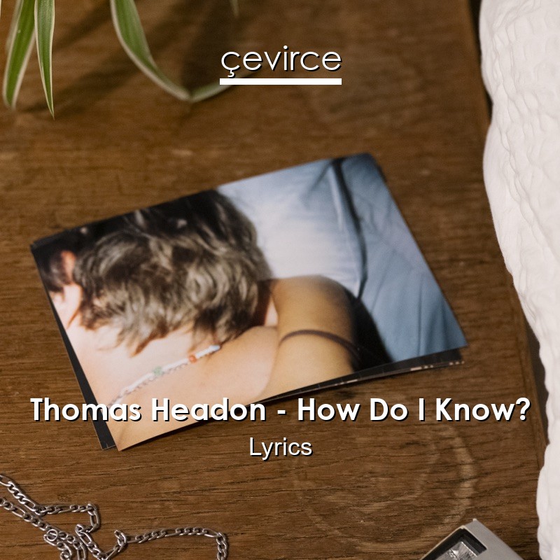 Thomas Headon – How Do I Know? Lyrics