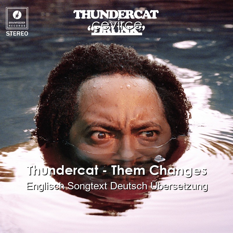 Thundercat – Them Changes Englisch Songtext Deutsch Übersetzung