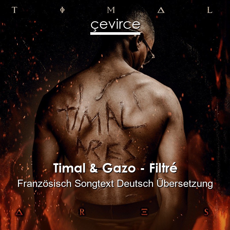 Timal & Gazo – Filtré Französisch Songtext Deutsch Übersetzung