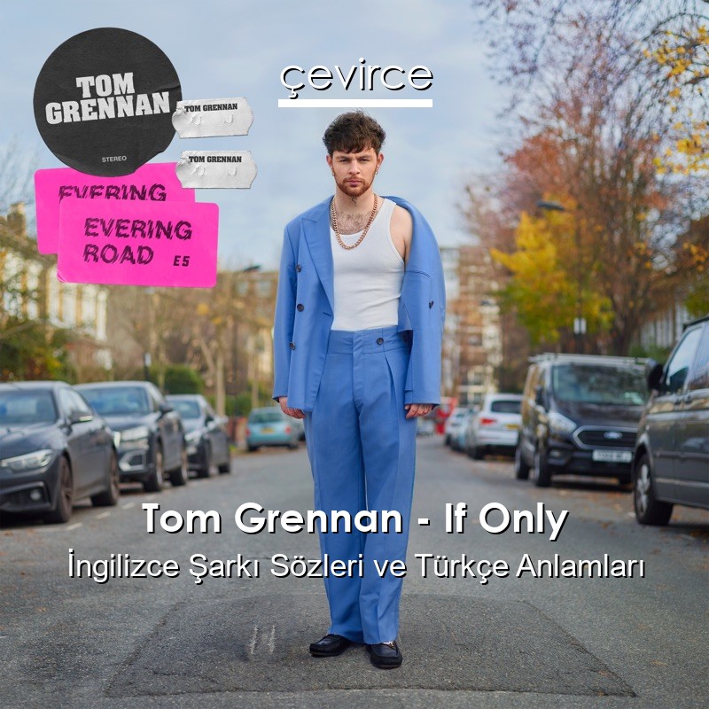 Tom Grennan – If Only İngilizce Şarkı Sözleri Türkçe Anlamları