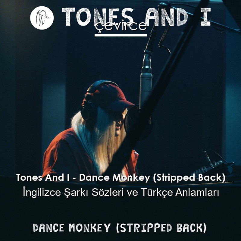 Tones And I – Dance Monkey (Stripped Back) İngilizce Şarkı Sözleri Türkçe Anlamları