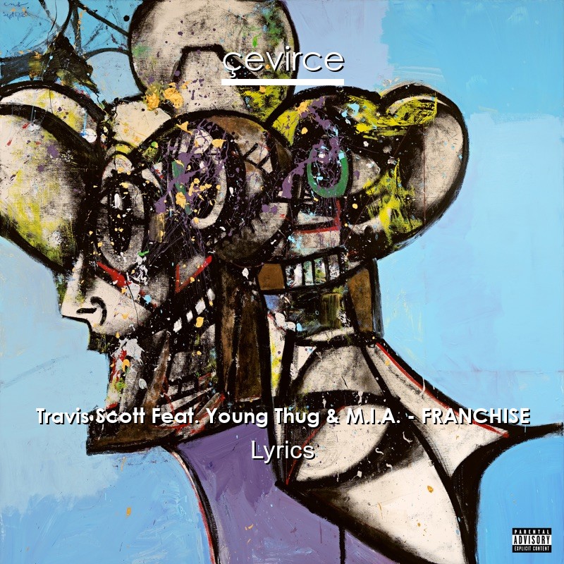 Travis Scott Feat. Young Thug & M.I.A. – FRANCHISE Lyrics