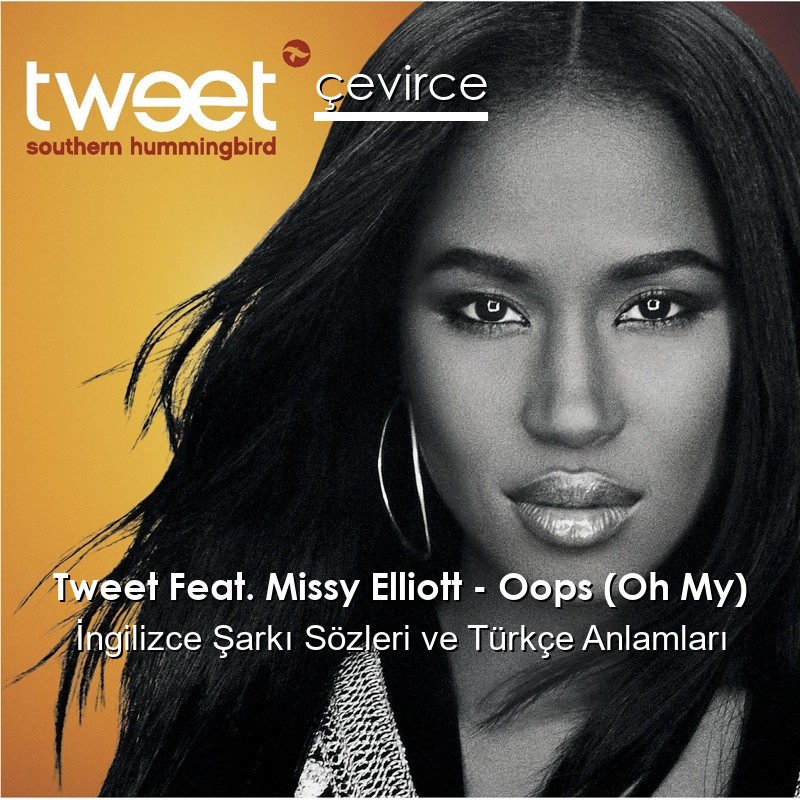 Tweet Feat. Missy Elliott – Oops (Oh My) İngilizce Şarkı Sözleri Türkçe Anlamları