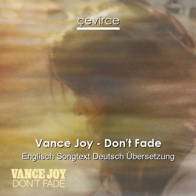 Vance Joy – Don’t Fade Englisch Songtext Deutsch Übersetzung