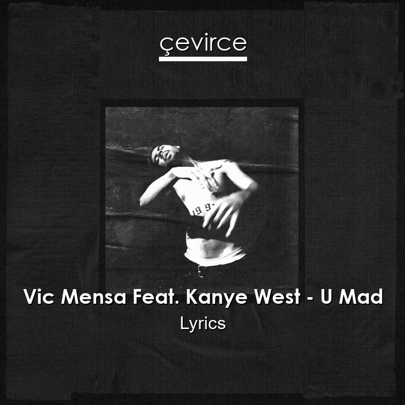 Vic Mensa Feat. Kanye West – U Mad Lyrics