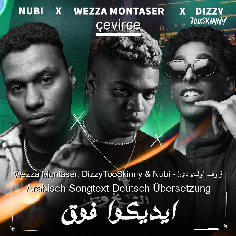 Wezza Montaser, DizzyTooSkinny & Nubi – إيديكوا فوق Arabisch Songtext Deutsch Übersetzung