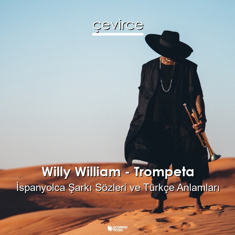 Willy William – Trompeta İspanyolca Şarkı Sözleri Türkçe Anlamları