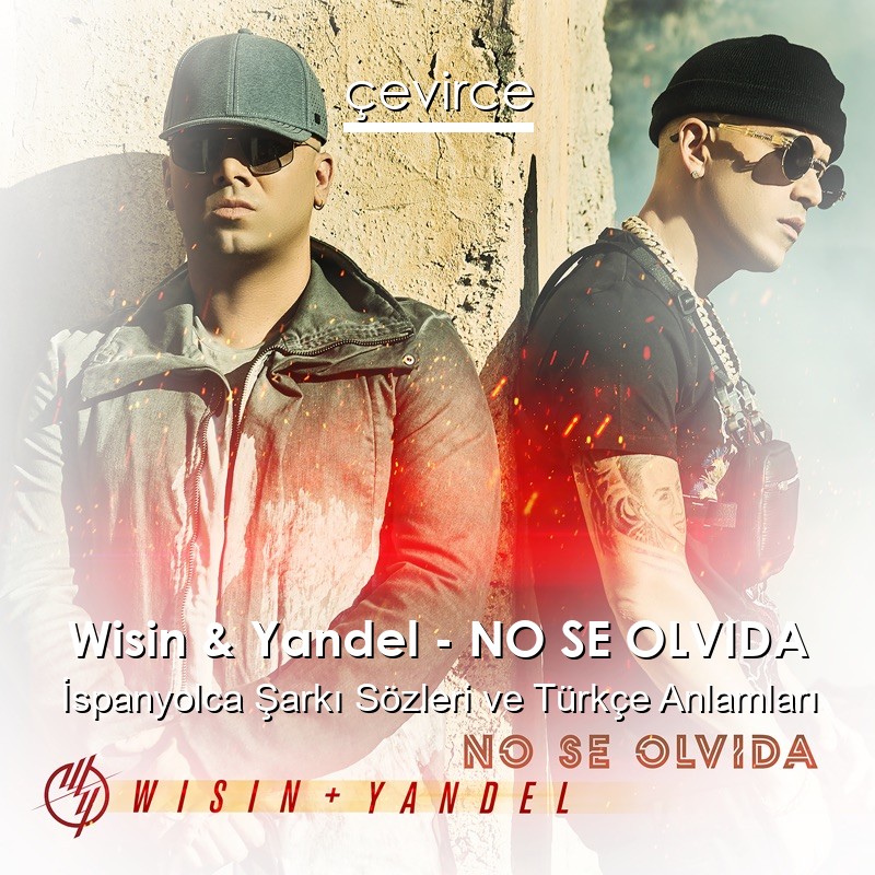 Wisin & Yandel – NO SE OLVIDA İspanyolca Şarkı Sözleri Türkçe Anlamları