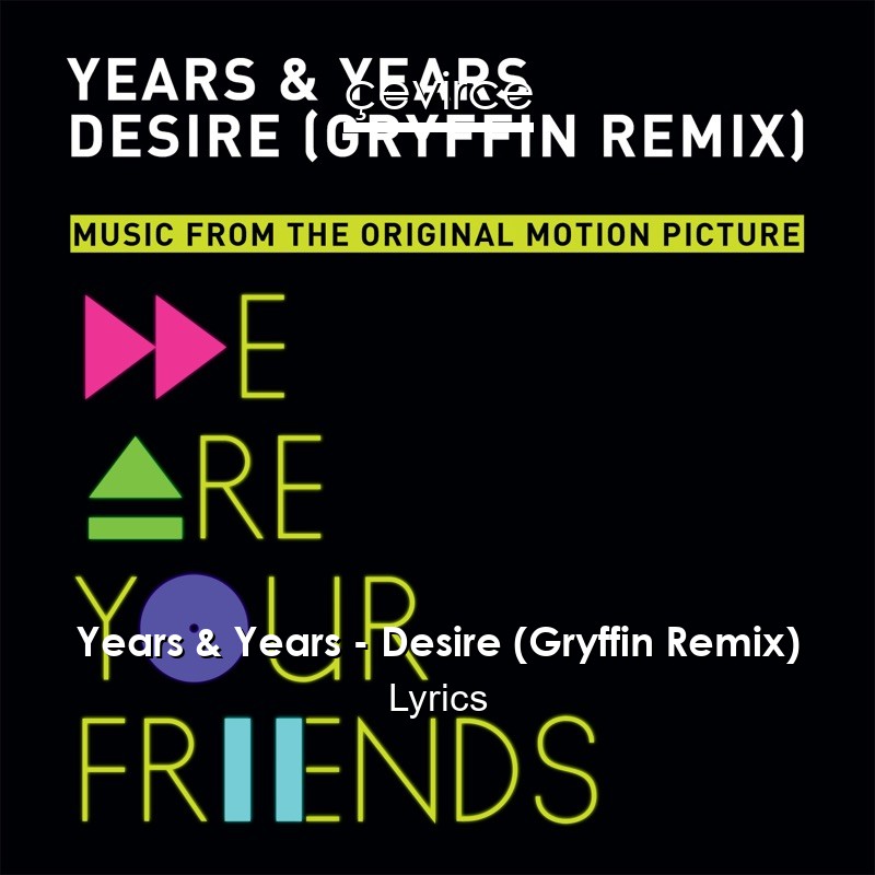 Years & Years – Desire (Gryffin Remix) Lyrics