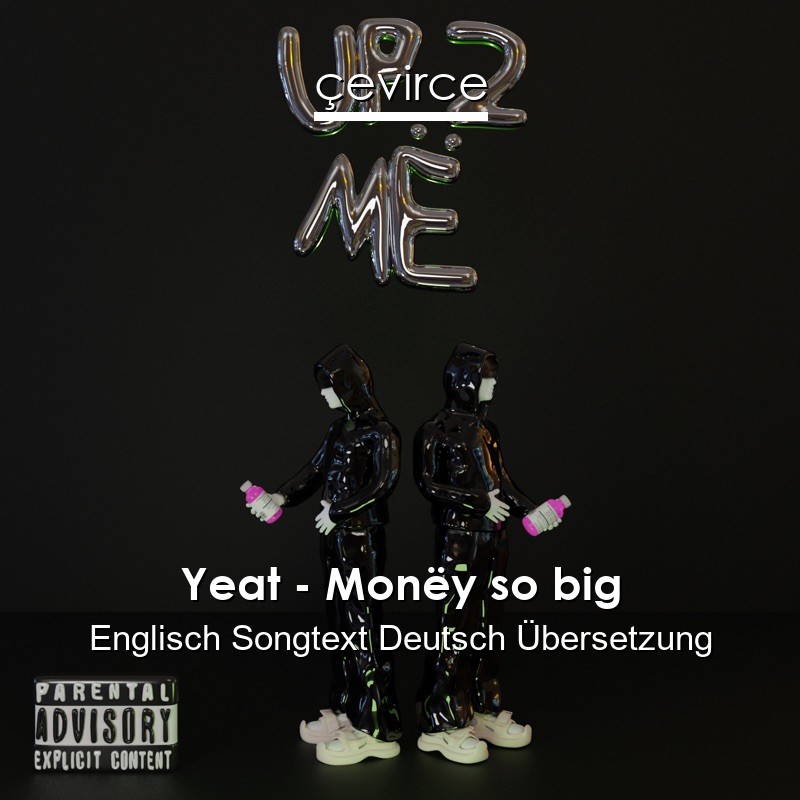 Yeat – Monëy so big Englisch Songtext Deutsch Übersetzung