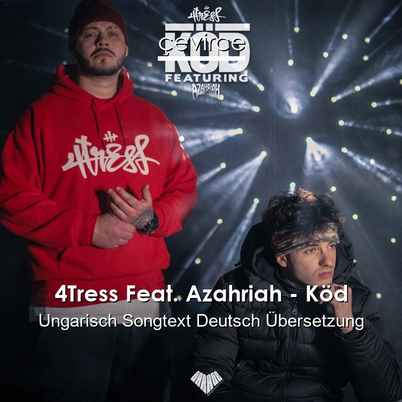 4Tress Feat. Azahriah – Köd Ungarisch Songtext Deutsch Übersetzung