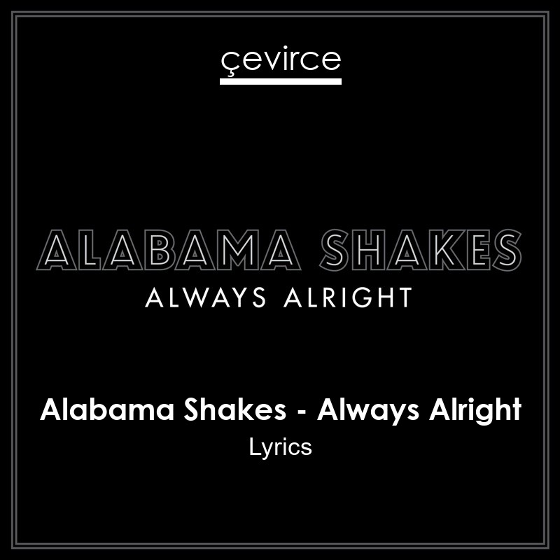 Alabama Shakes – Always Alright Lyrics
