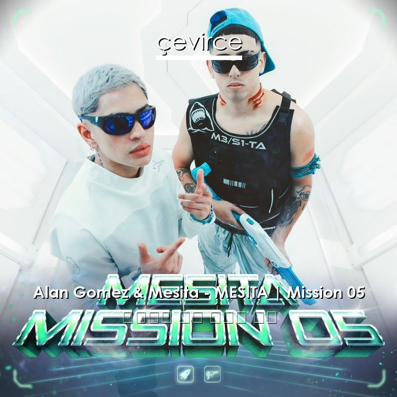 Alan Gomez & Mesita – MESITA | Mission 05 西班牙語 歌詞 中國人 翻譯