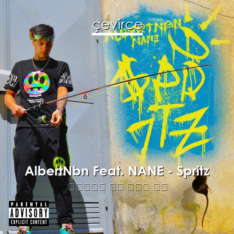 AlbertNbn Feat. NANE – Spritz 羅馬尼亞語 歌詞 中國人 翻譯