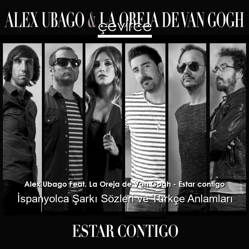 Alex Ubago Feat. La Oreja de Van Gogh – Estar contigo İspanyolca Şarkı Sözleri Türkçe Anlamları