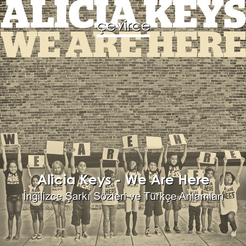 Alicia Keys – We Are Here İngilizce Şarkı Sözleri Türkçe Anlamları