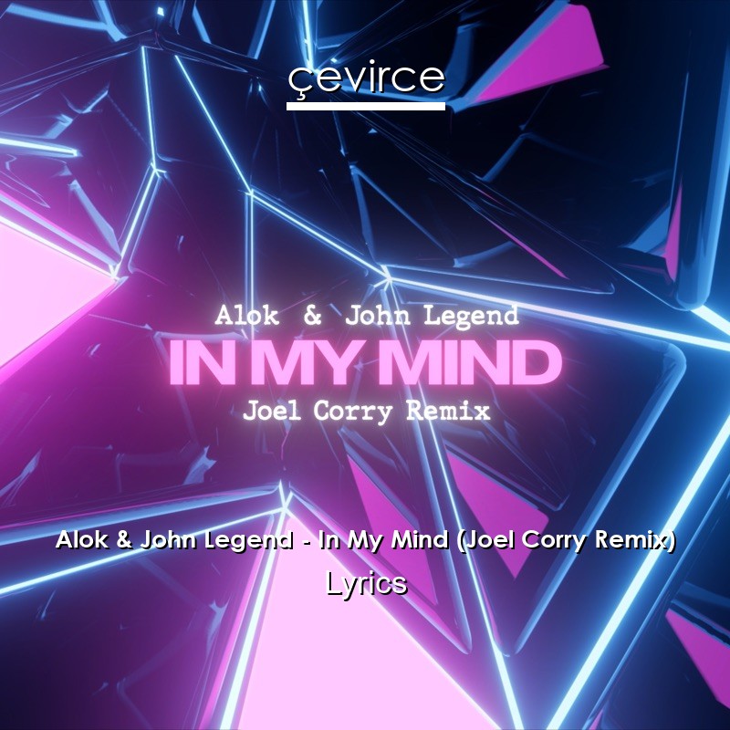 Alok & John Legend – In My Mind (Joel Corry Remix) Lyrics