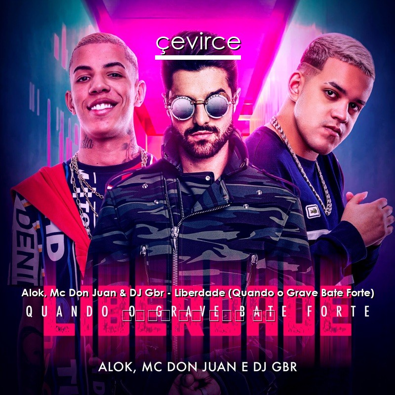 Alok, Mc Don Juan & DJ Gbr – Liberdade (Quando o Grave Bate Forte) 葡萄牙語 歌詞 中國人 翻譯