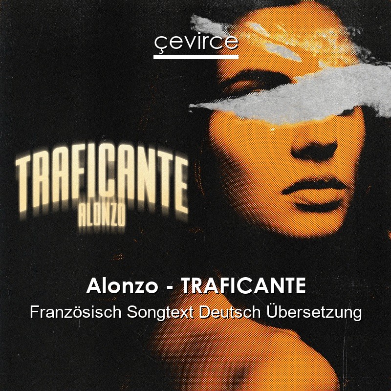 Alonzo – TRAFICANTE Französisch Songtext Deutsch Übersetzung