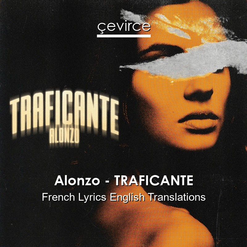 Alonzo – TRAFICANTE French Lyrics English Translations