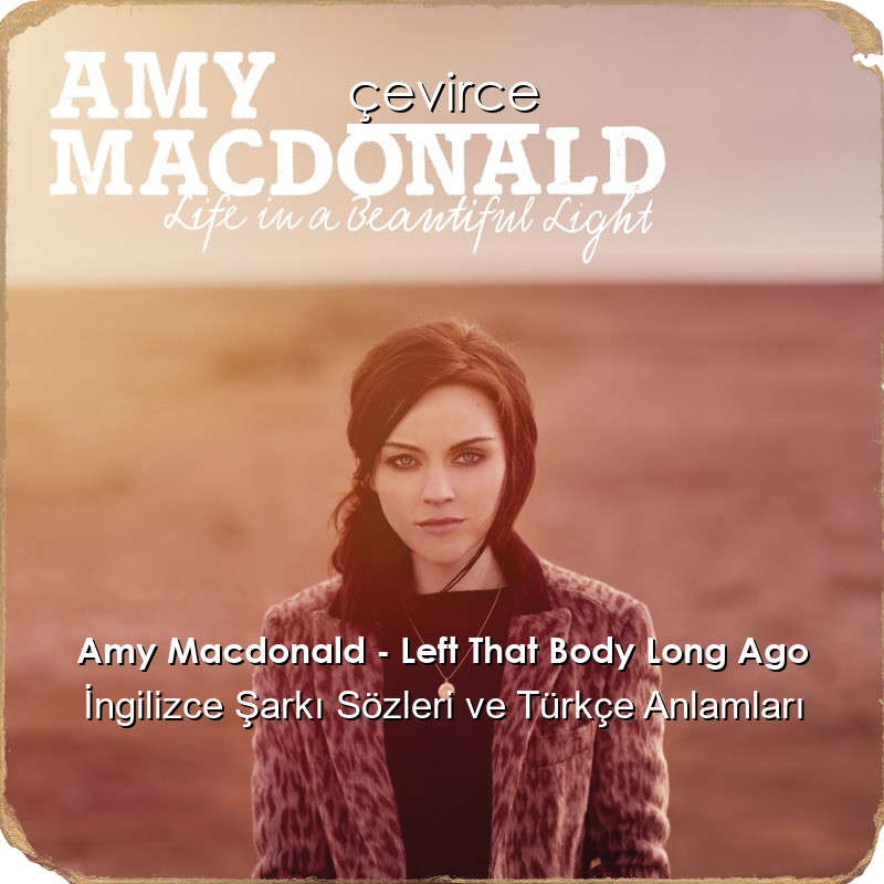 Amy Macdonald – Left That Body Long Ago İngilizce Şarkı Sözleri Türkçe Anlamları