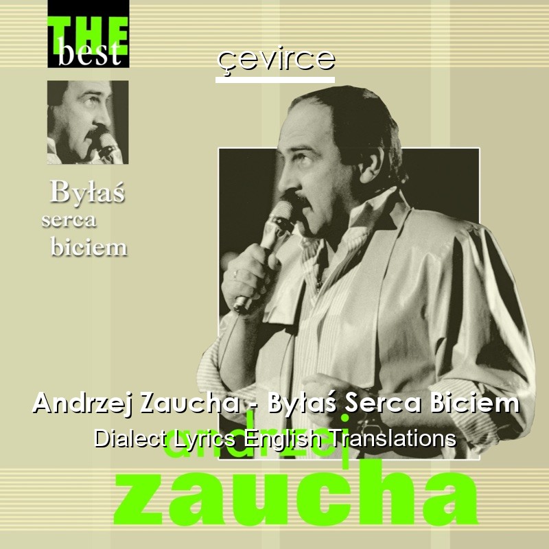 Andrzej Zaucha – Byłaś Serca Biciem Dialect Lyrics English Translations