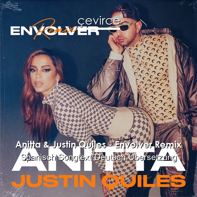 Anitta & Justin Quiles – Envolver Remix Spanisch Songtext Deutsch Übersetzung