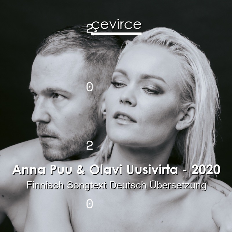 Anna Puu & Olavi Uusivirta – 2020 Finnisch Songtext Deutsch Übersetzung