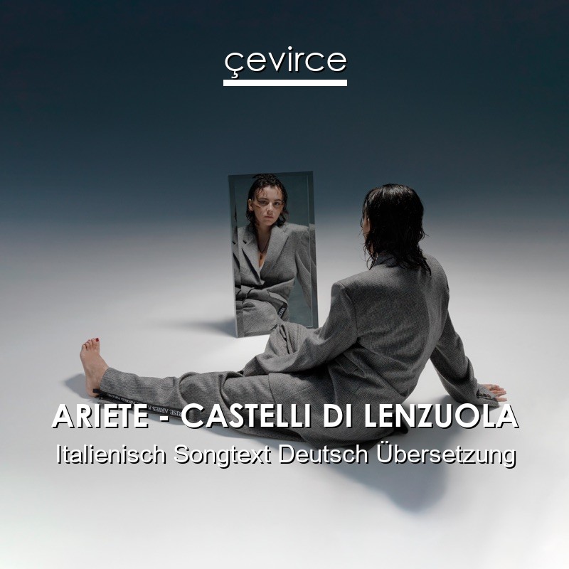 ARIETE – CASTELLI DI LENZUOLA Italienisch Songtext Deutsch Übersetzung