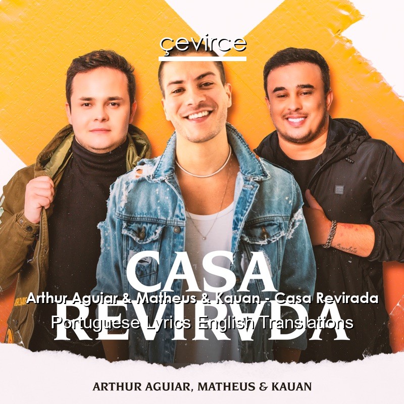 Arthur Aguiar & Matheus & Kauan – Casa Revirada Portuguese Lyrics English Translations