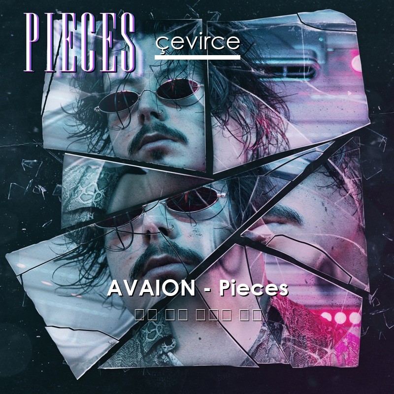 AVAION – Pieces 英語 歌詞 中國人 翻譯