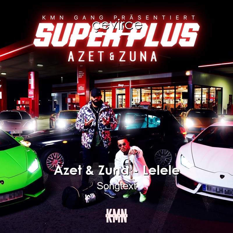 Azet & Zuna – Lelele Songtext