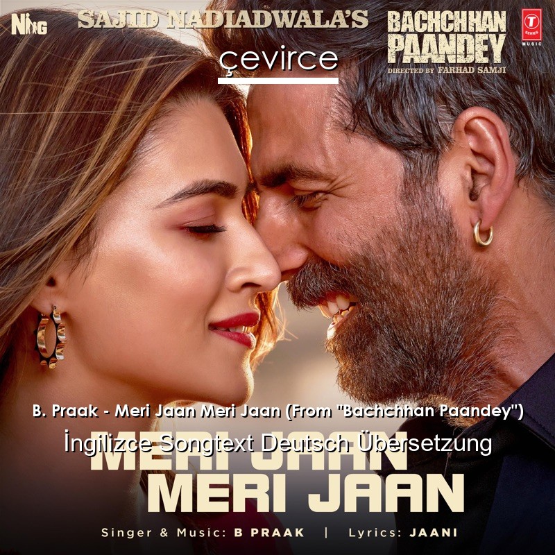 B. Praak – Meri Jaan Meri Jaan (From “Bachchhan Paandey”)  Songtext Deutsch Übersetzung