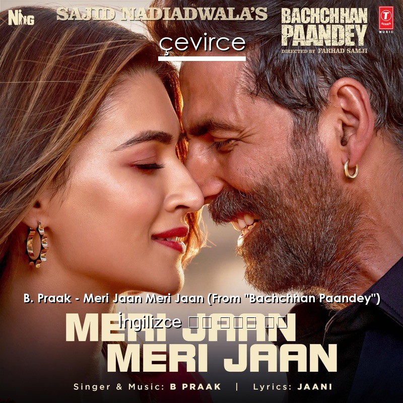 B. Praak – Meri Jaan Meri Jaan (From “Bachchhan Paandey”)  歌詞 中國人 翻譯