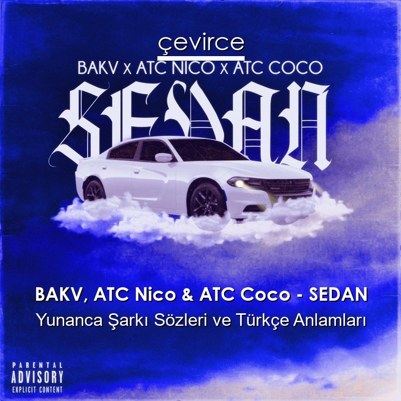 BAKV, ATC Nico & ATC Coco – SEDAN Yunanca Şarkı Sözleri Türkçe Anlamları
