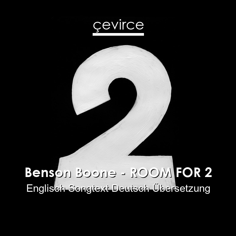 Benson Boone – ROOM FOR 2 Englisch Songtext Deutsch Übersetzung