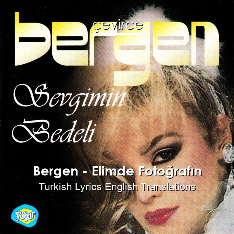 Bergen – Elimde Fotoğrafın Turkish Lyrics English Translations