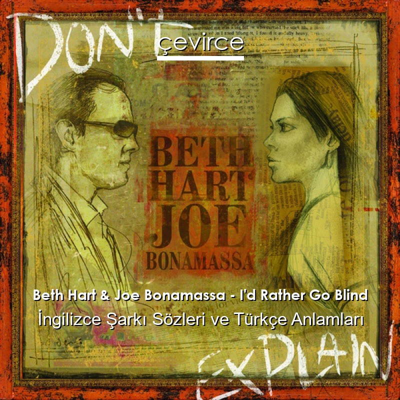 Beth Hart & Joe Bonamassa – I’d Rather Go Blind İngilizce Şarkı Sözleri Türkçe Anlamları