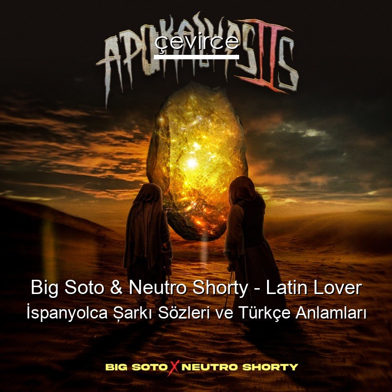 Big Soto & Neutro Shorty – Latin Lover İspanyolca Şarkı Sözleri Türkçe Anlamları