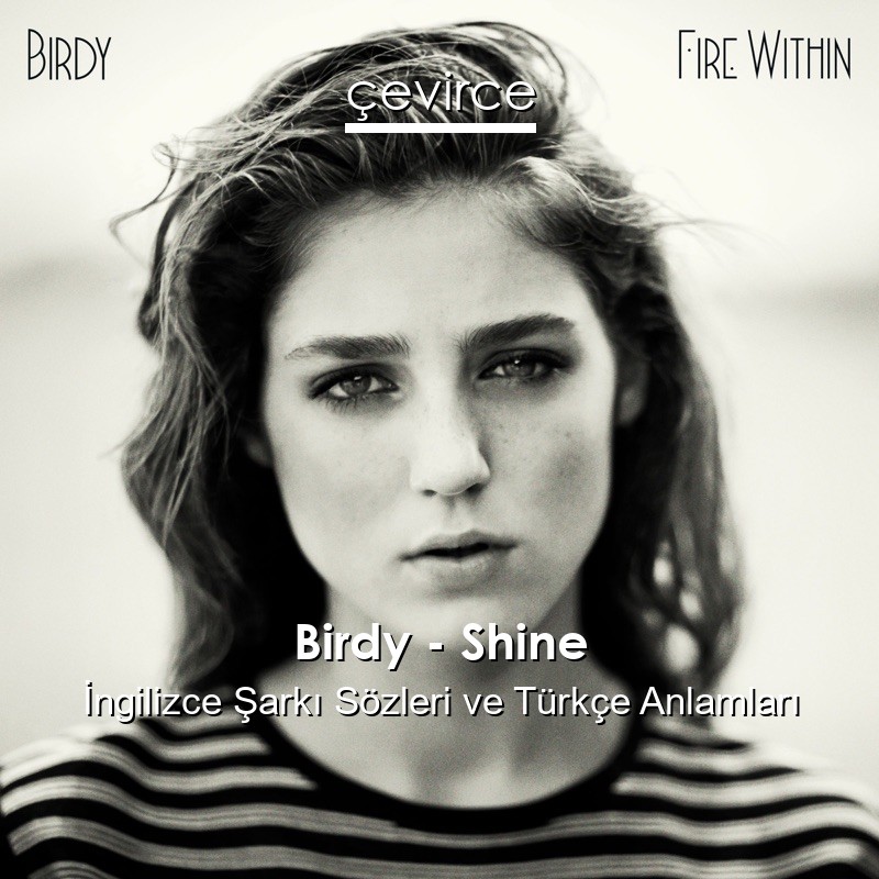 Birdy – Shine İngilizce Şarkı Sözleri Türkçe Anlamları