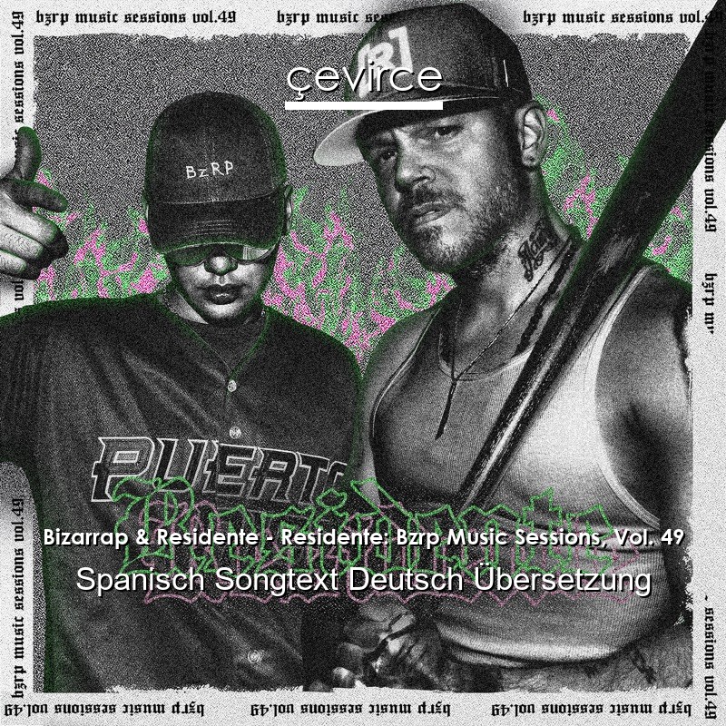 Bizarrap & Residente – Residente: Bzrp Music Sessions, Vol. 49 Spanisch Songtext Deutsch Übersetzung