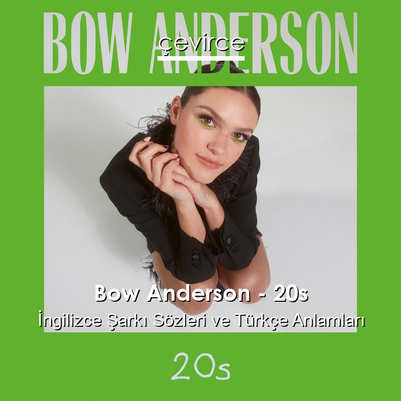 Bow Anderson – 20s İngilizce Şarkı Sözleri Türkçe Anlamları