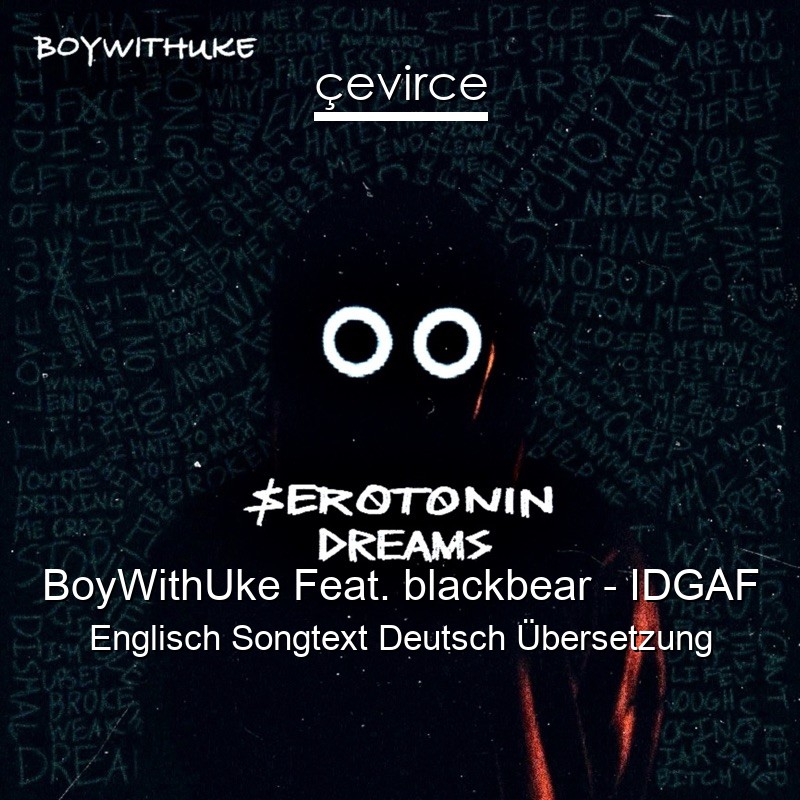 BoyWithUke Feat. blackbear – IDGAF Englisch Songtext Deutsch Übersetzung