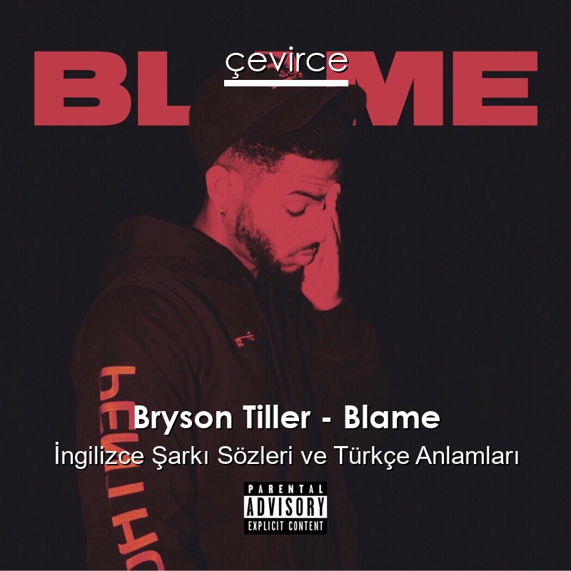 Bryson Tiller – Blame İngilizce Şarkı Sözleri Türkçe Anlamları