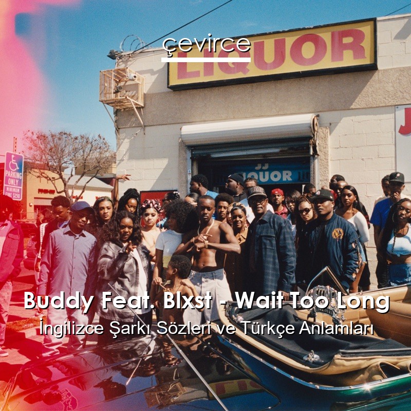 Buddy Feat. Blxst – Wait Too Long İngilizce Şarkı Sözleri Türkçe Anlamları